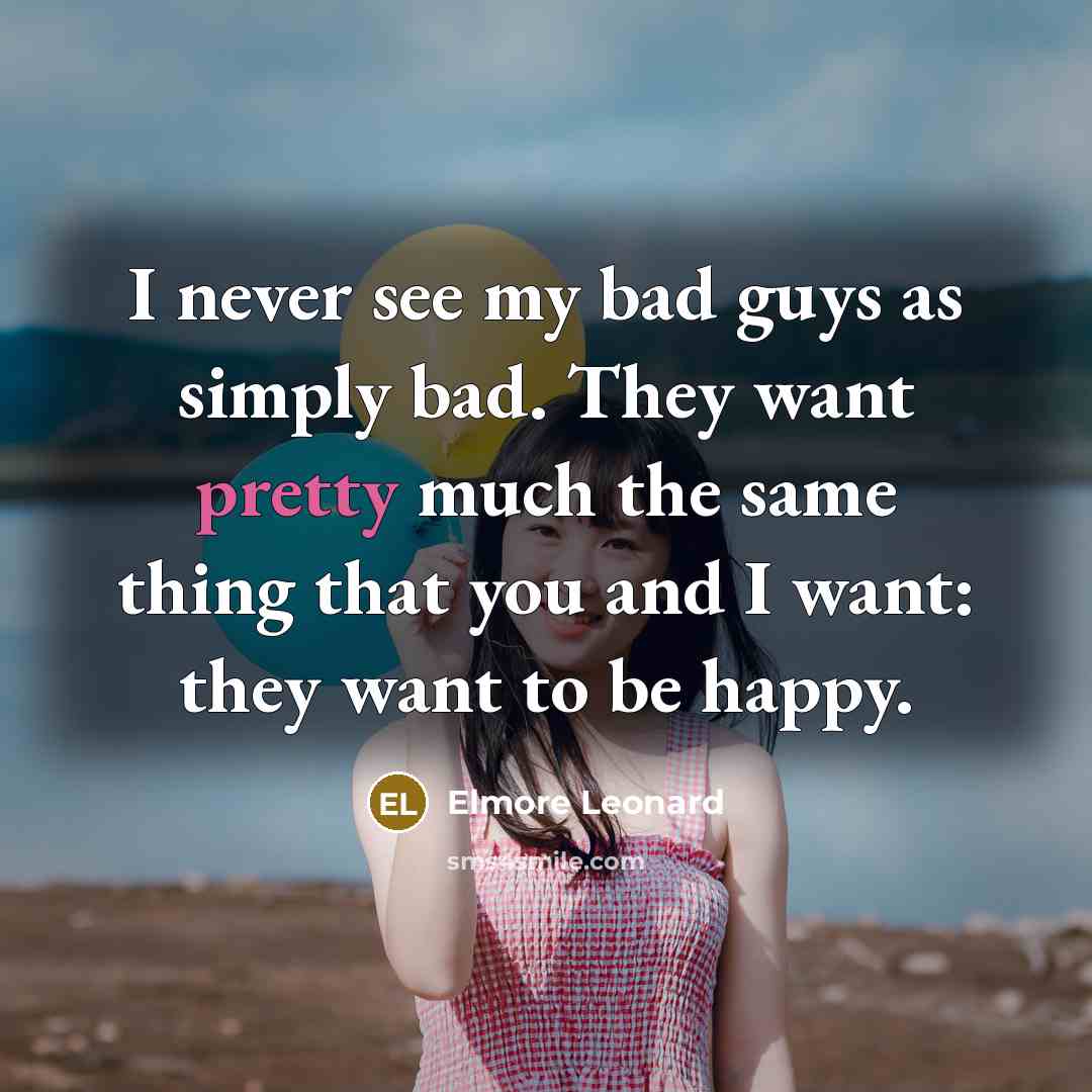 “I never see my bad guys as simply bad. They…” quote by Elmore Leonard