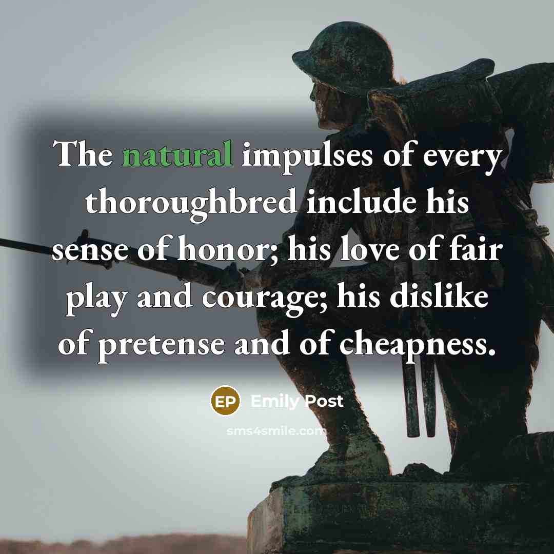 “The natural impulses of every thoroughbred include his sense of…” quote by Emily Post