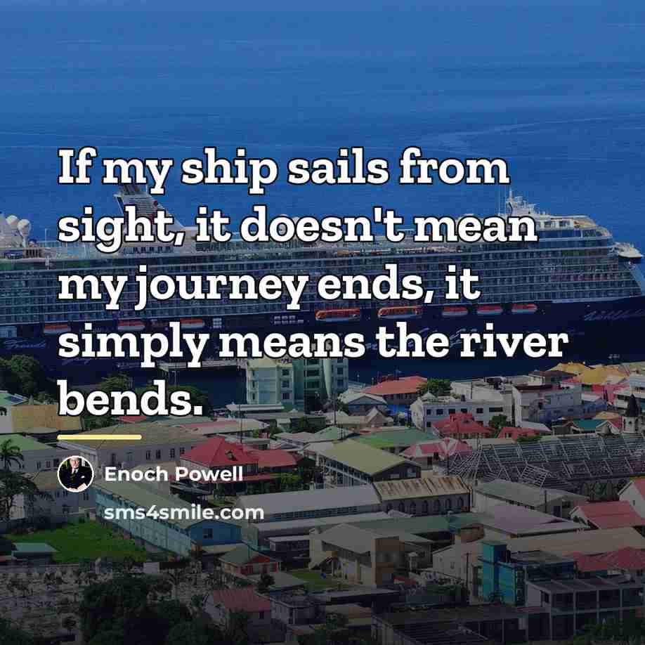“If my ship sails from sight, it doesn't mean my…” quote by Enoch Powell