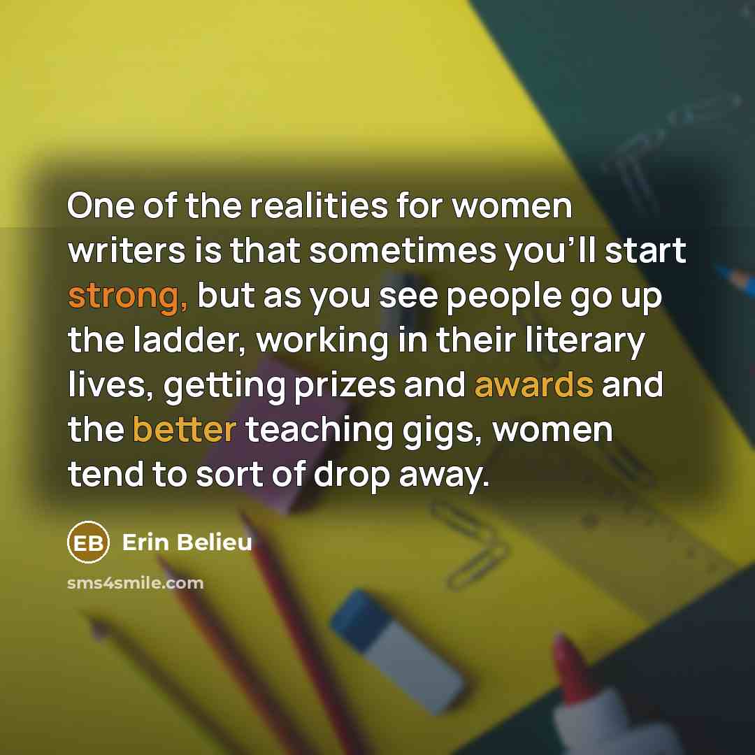 “One of the realities for women writers is that sometimes…” quote by Erin Belieu