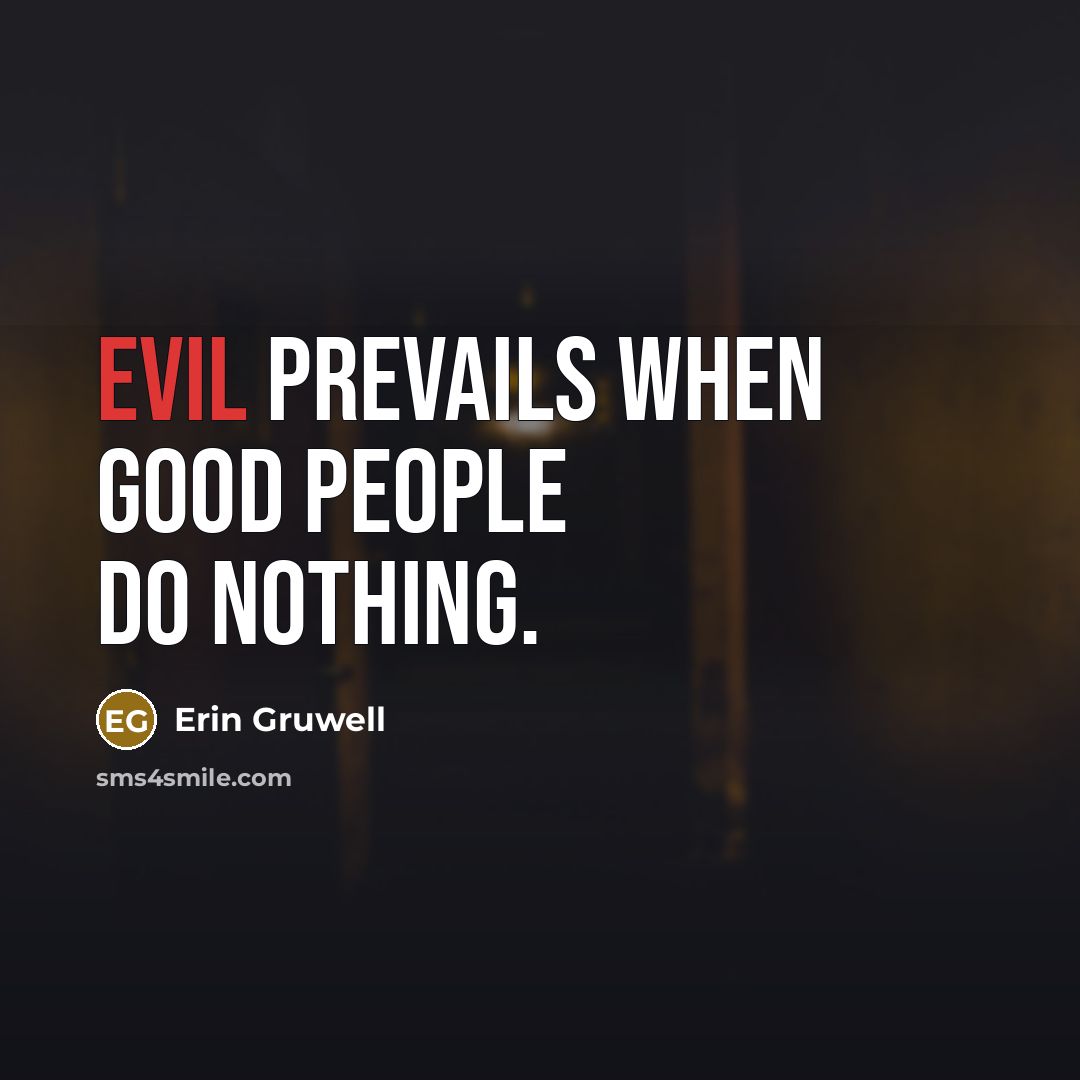 “Evil prevails when good people do nothing.…” quote by Erin Gruwell