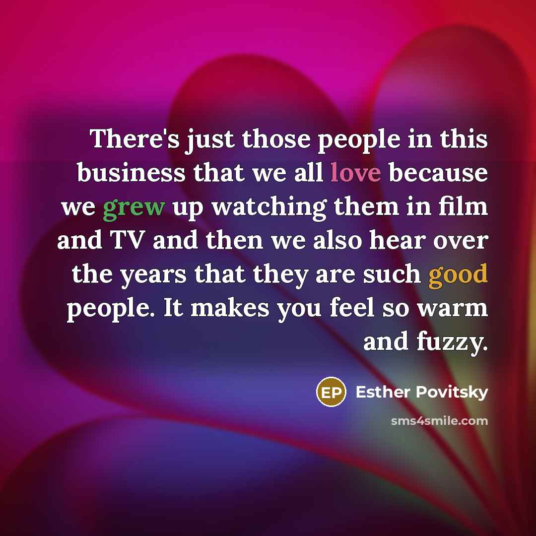 “There's just those people in this business that we all…” quote by Esther Povitsky