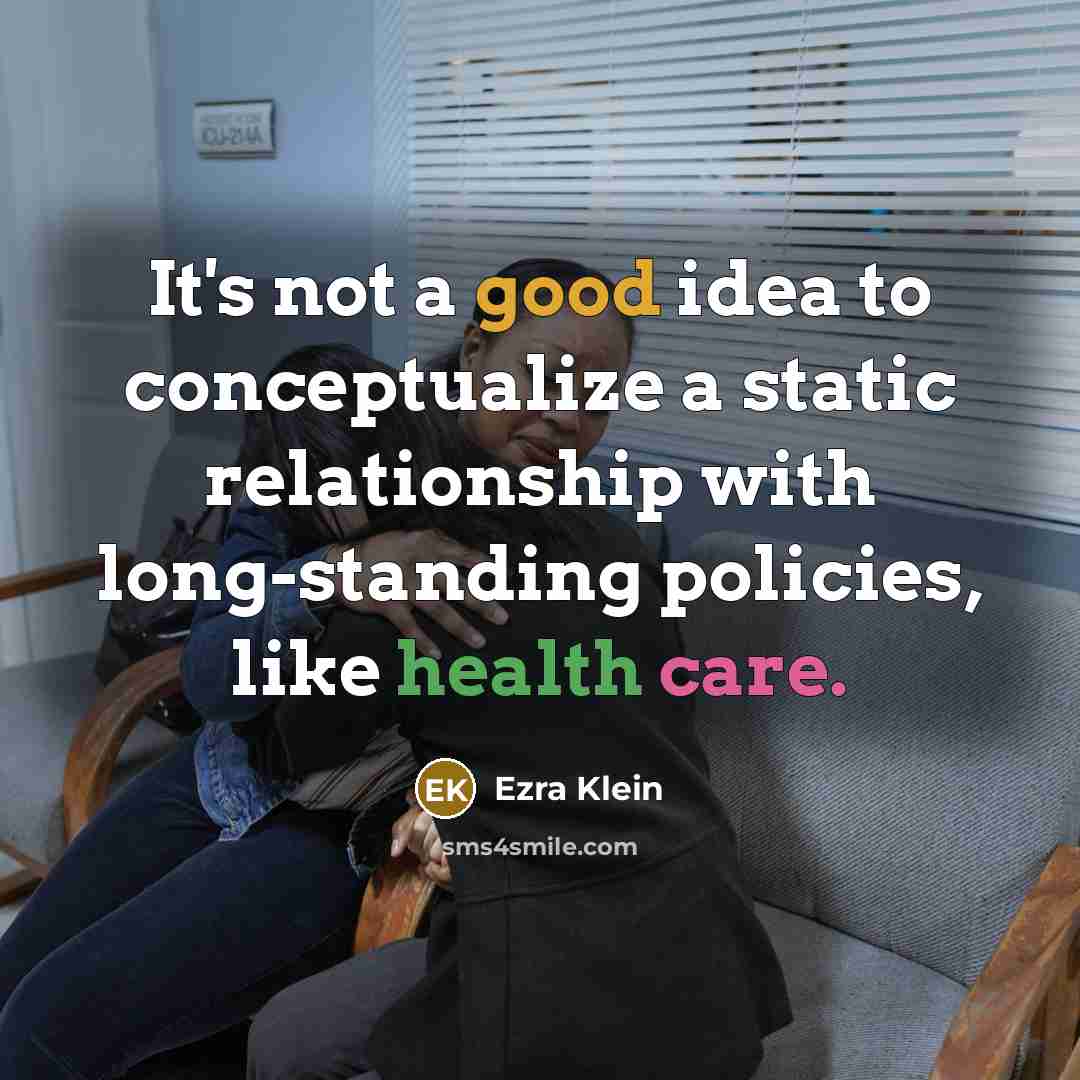 “It's not a good idea to conceptualize a static relationship…” quote by Ezra Klein