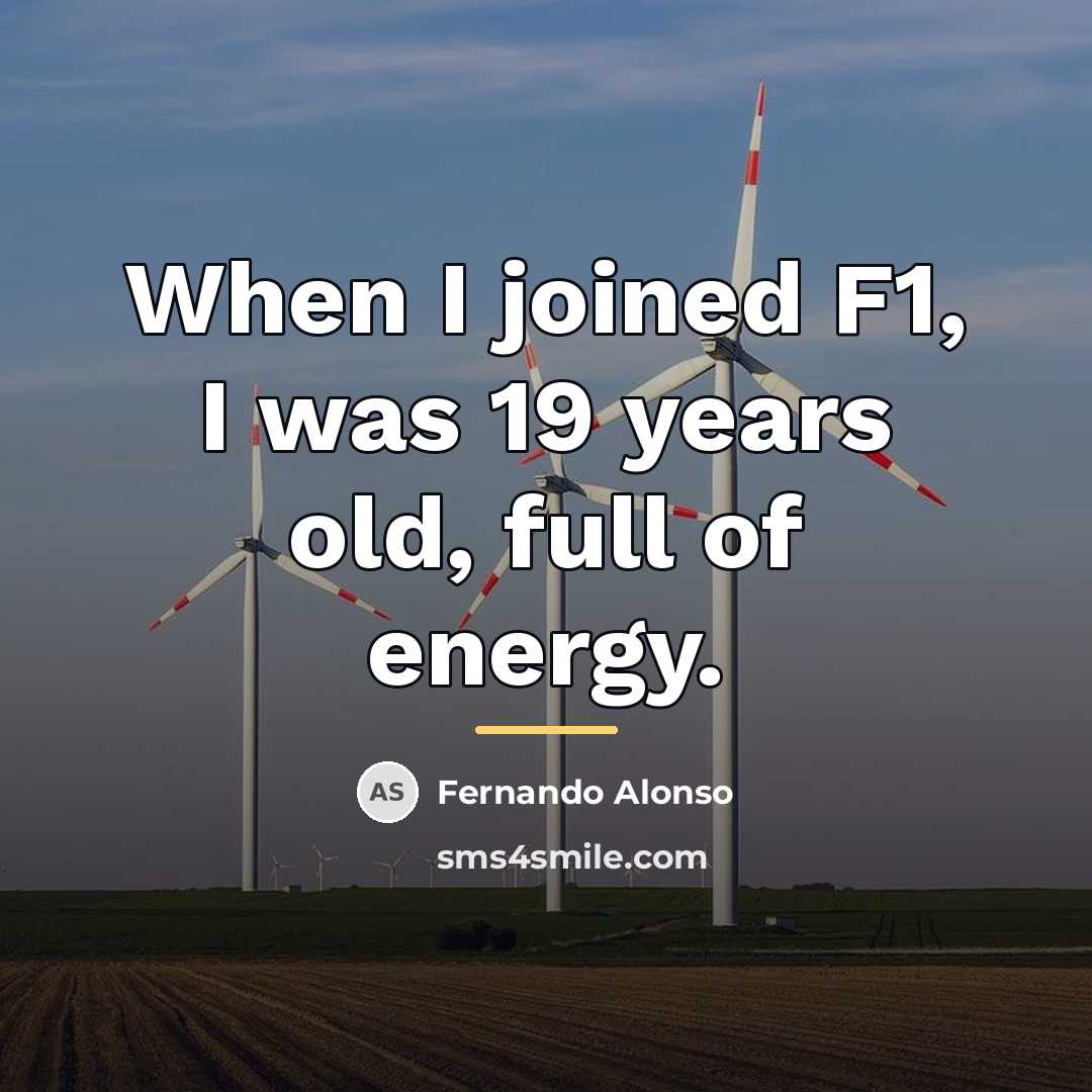 “When I joined F1, I was 19 years old, full…” quote by Fernando Alonso