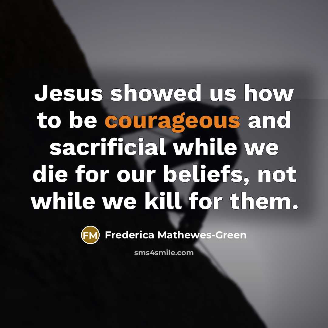 “Jesus showed us how to be courageous and sacrificial while…” quote by Frederica Mathewes-Green