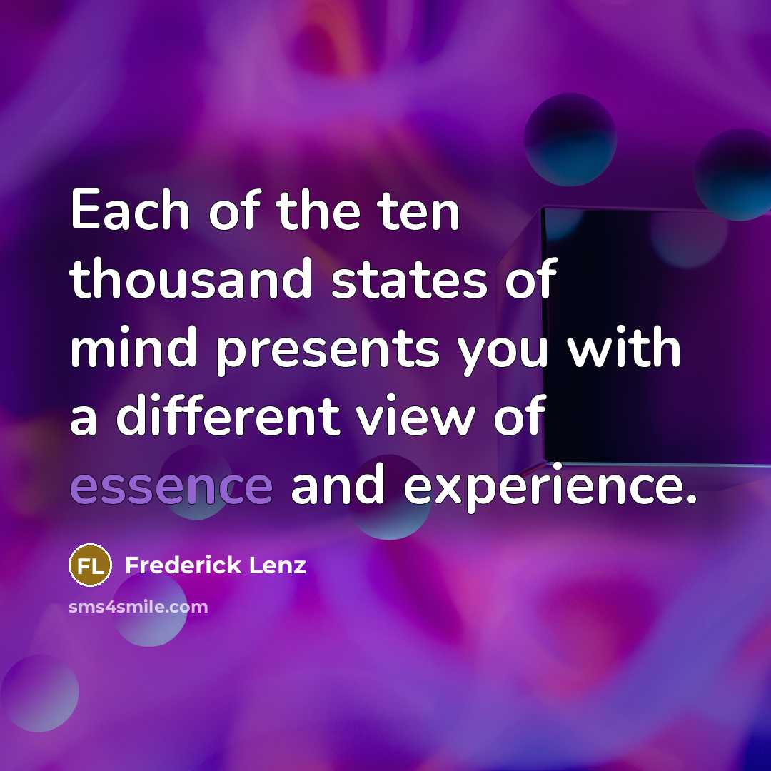 “Each of the ten thousand states of mind presents you…” quote by Frederick Lenz