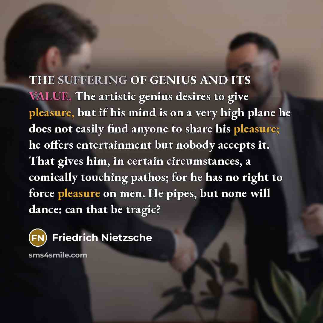 “THE SUFFERING OF GENIUS AND ITS VALUE. The artistic genius…” quote by Friedrich Nietzsche