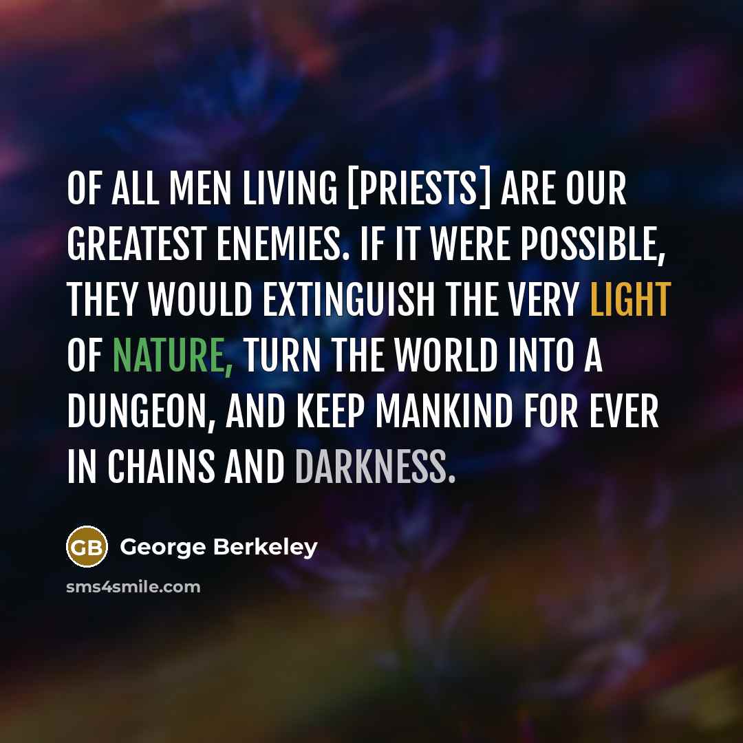 “Of all men living [priests] are our greatest enemies. If…” quote by George Berkeley