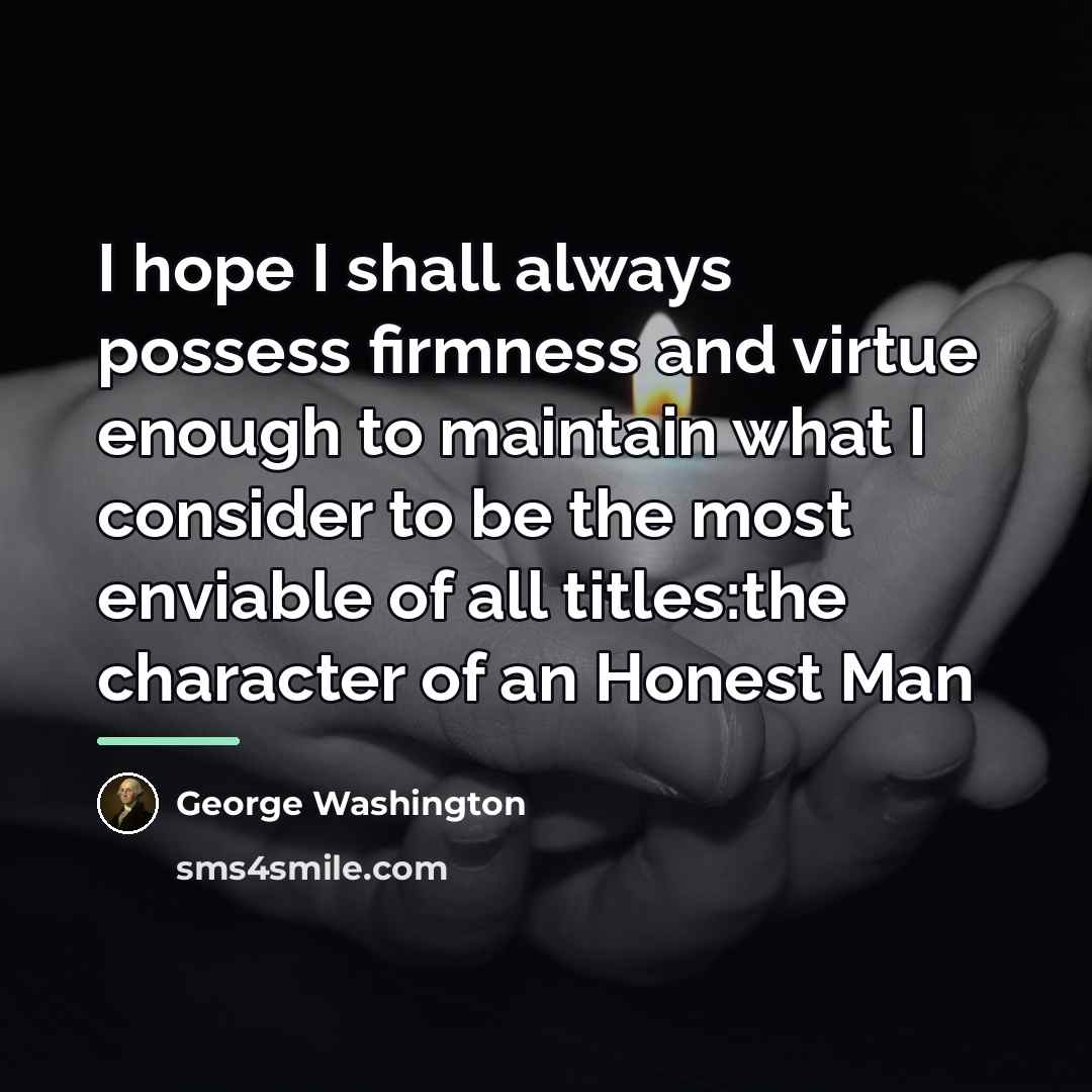 “I hope I shall always possess firmness and virtue enough…” quote by George Washington