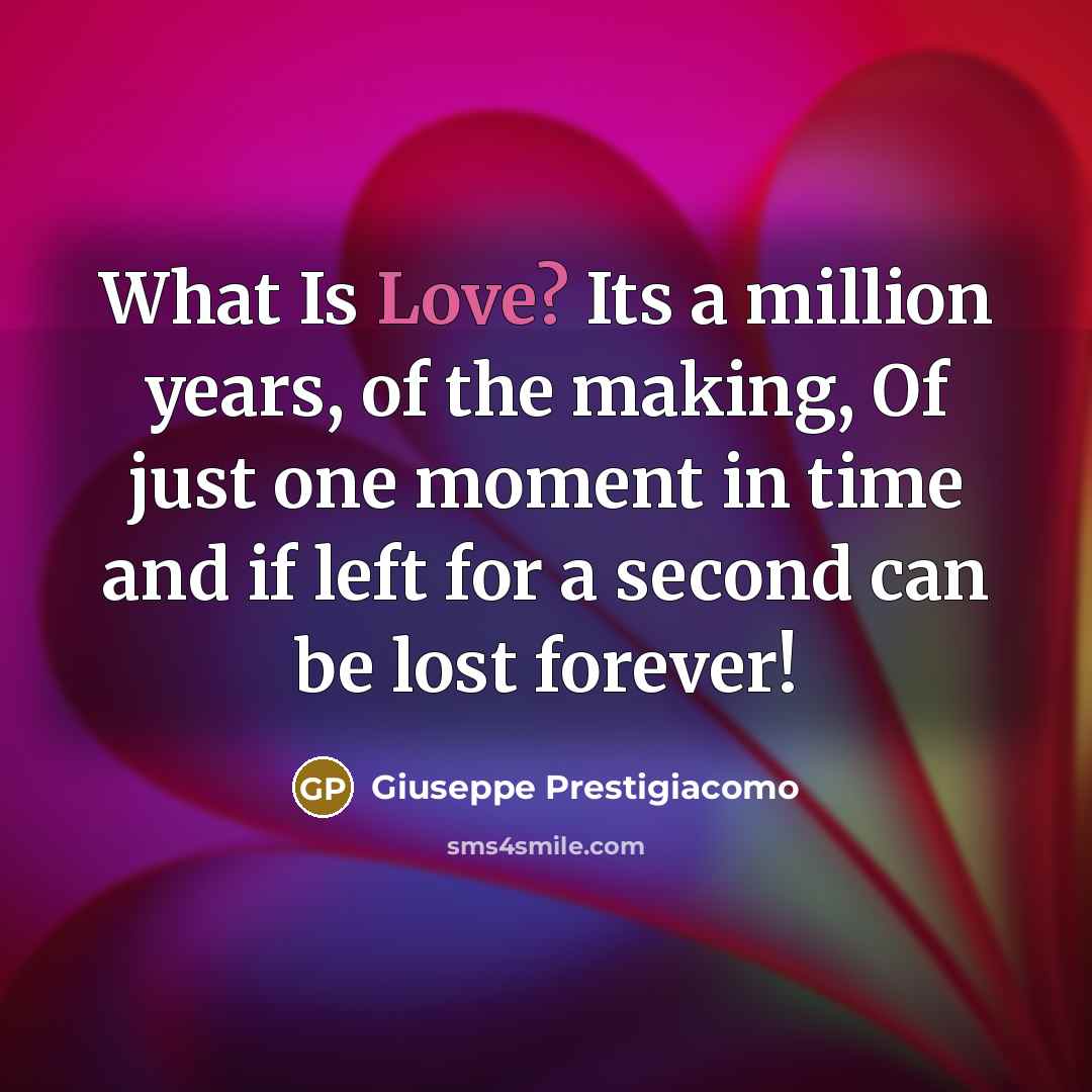 “What Is Love? Its a million years, of the making,…” quote by Giuseppe Prestigiacomo