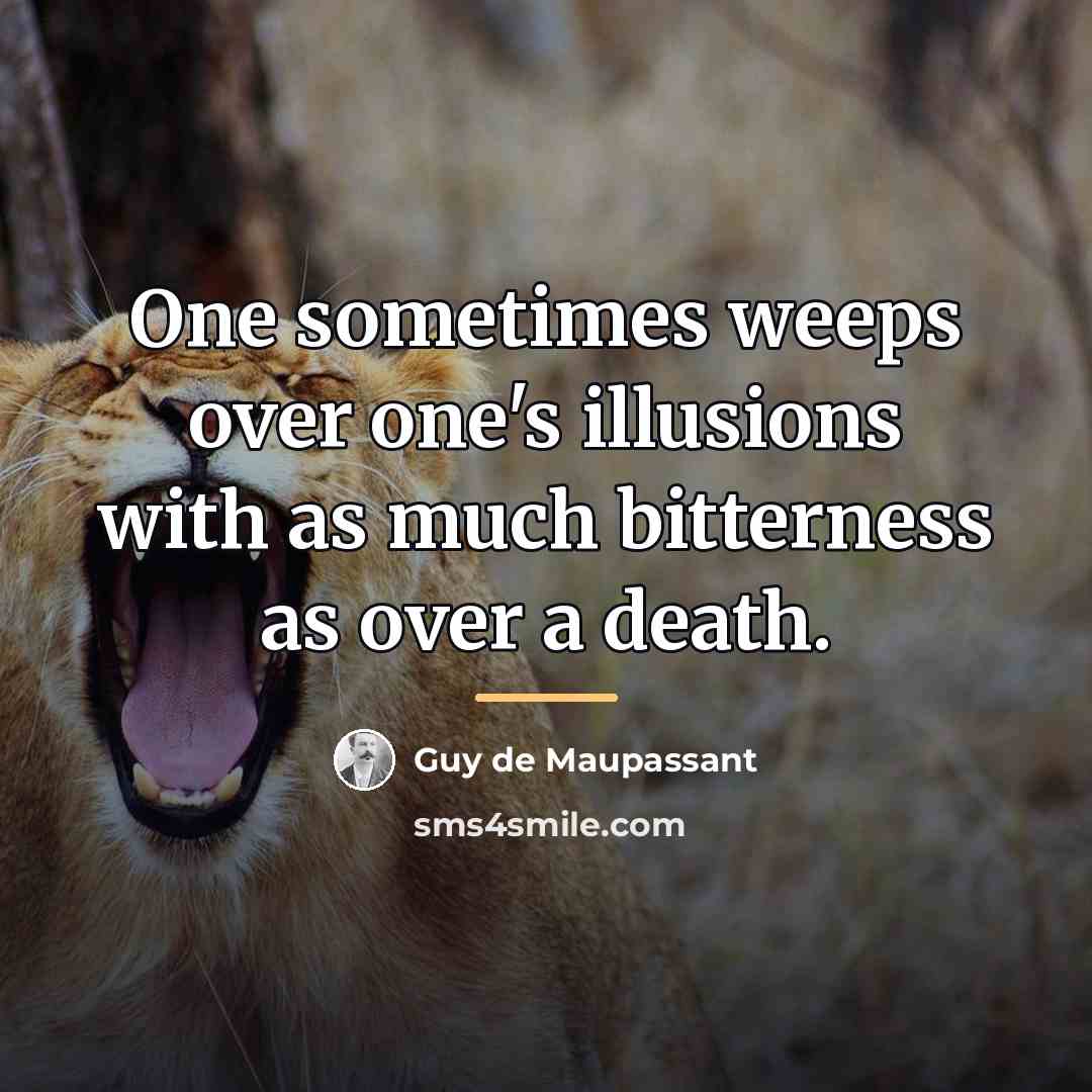 “One sometimes weeps over one's illusions with as much bitterness…” quote by Guy de Maupassant