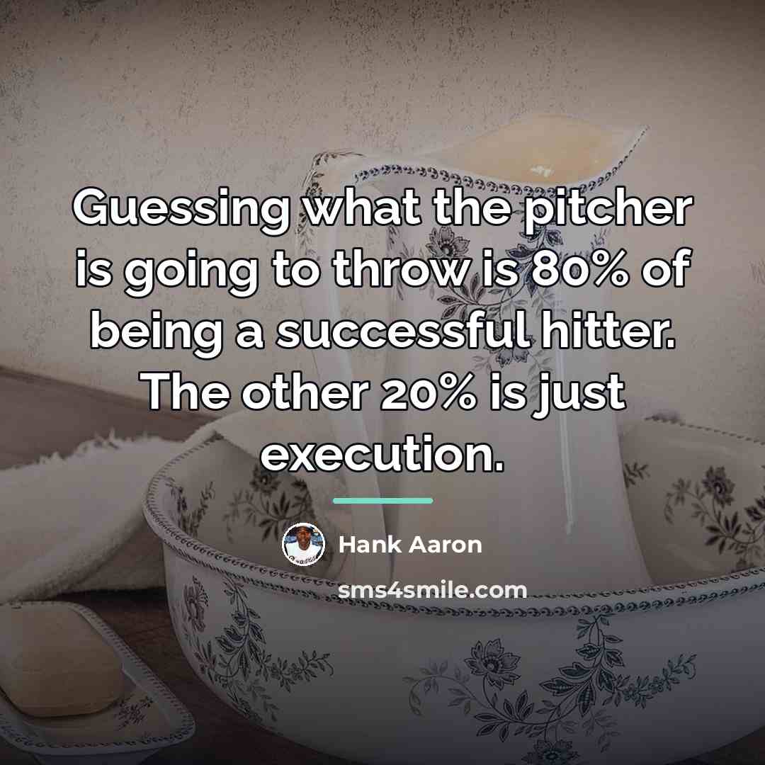 “Guessing what the pitcher is going to throw is 80%…” quote by Hank Aaron