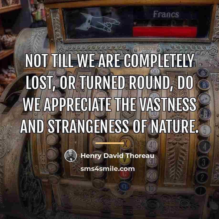 “Not till we are completely lost, or turned round, do…” quote by Henry David Thoreau