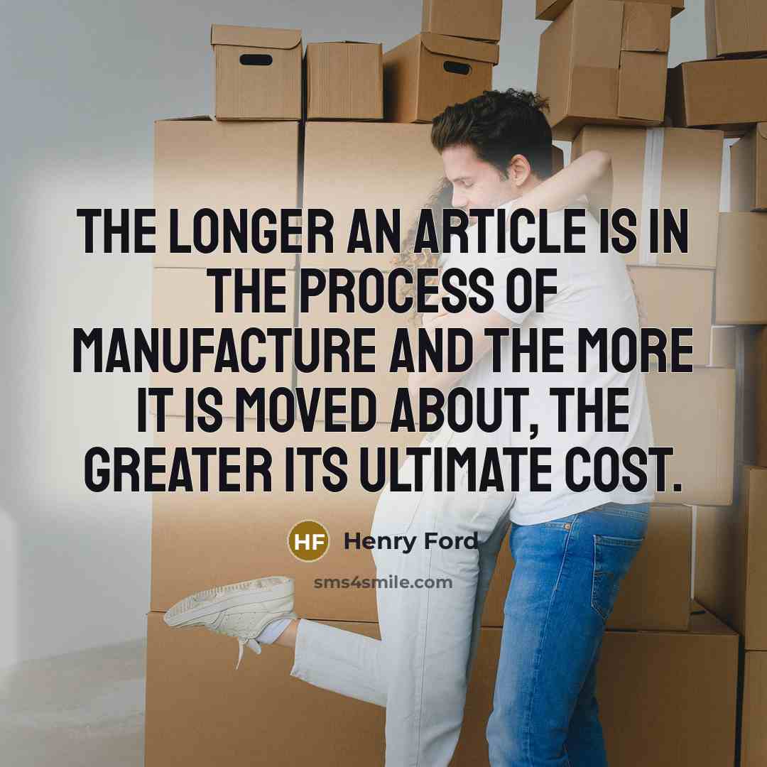 “The longer an article is in the process of manufacture…” quote by Henry Ford