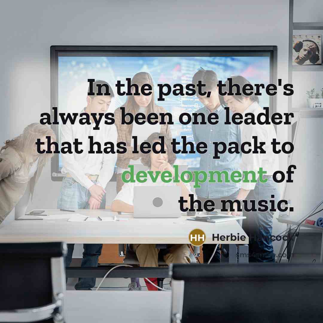 “In the past, there's always been one leader that has…” quote by Herbie Hancock