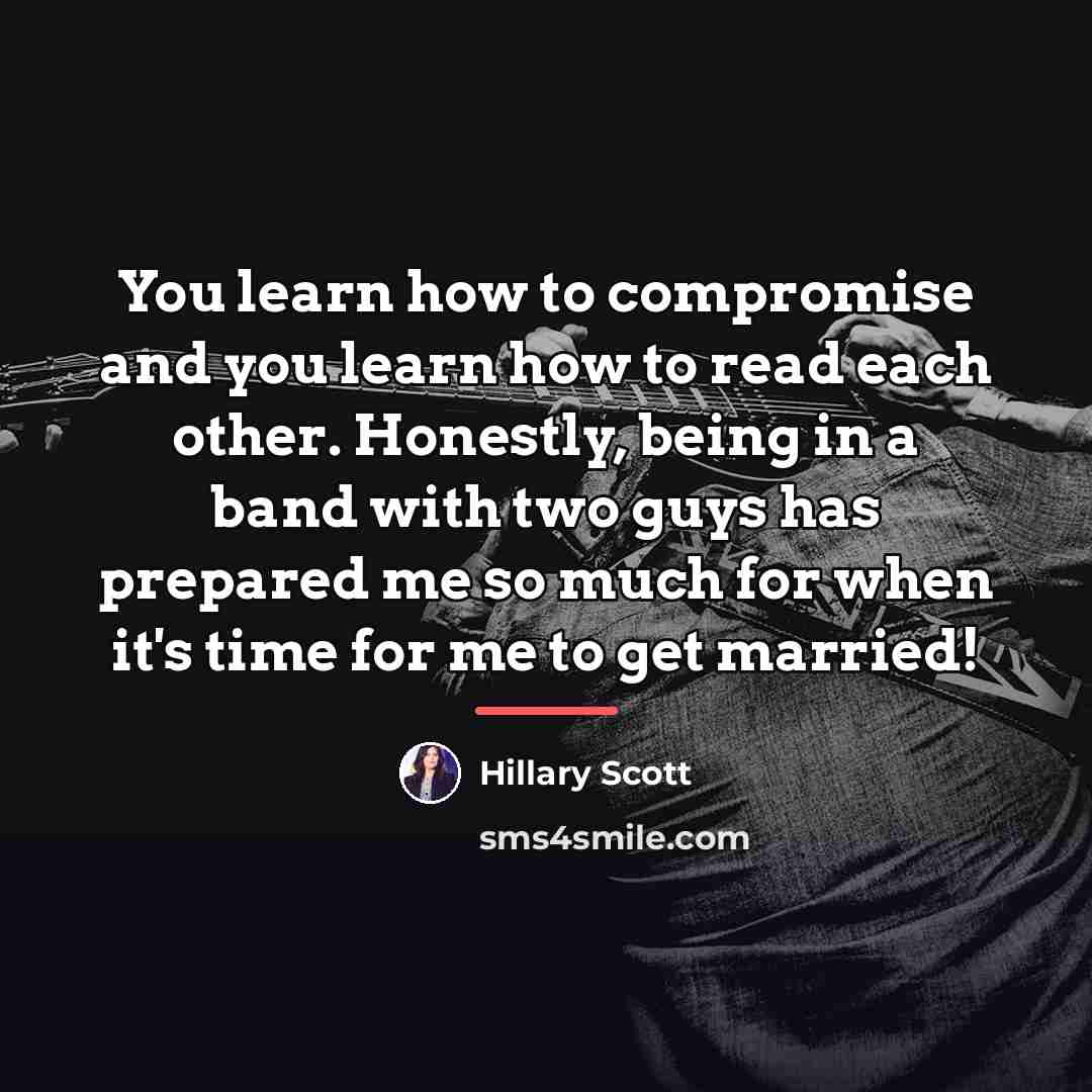 “You learn how to compromise and you learn how to…” quote by Hillary Scott