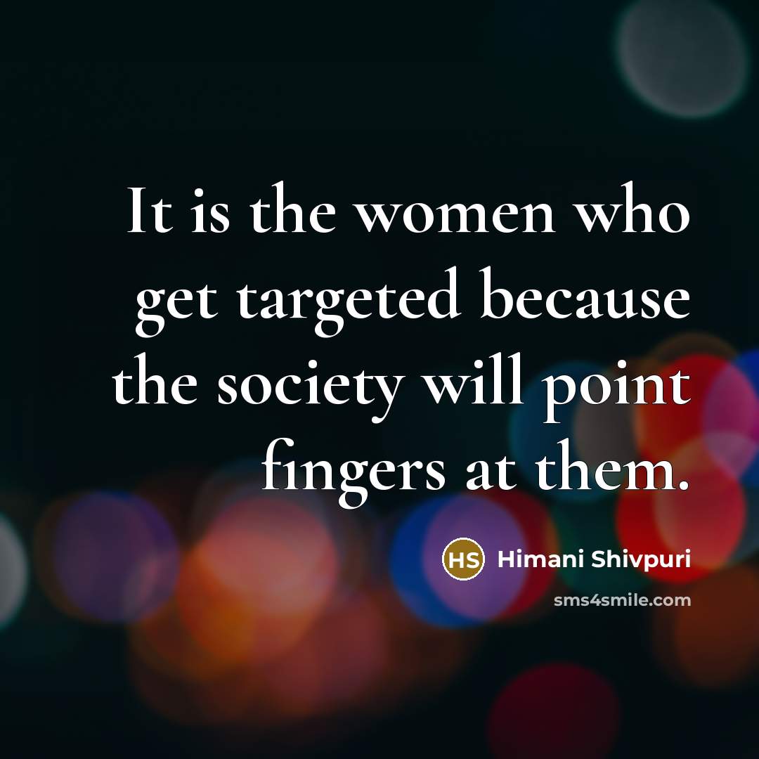 “It is the women who get targeted because the society…” quote by Himani Shivpuri