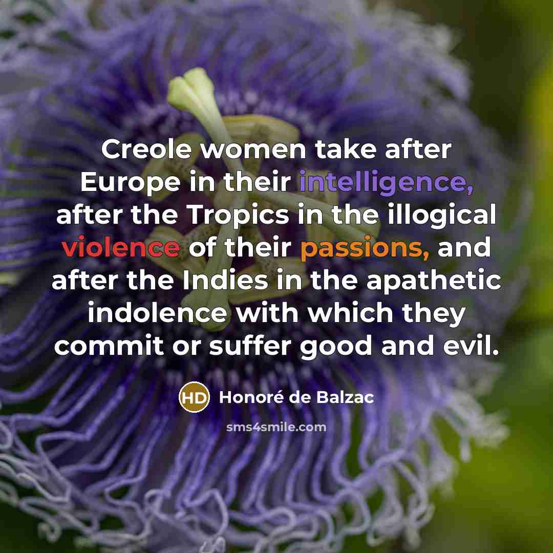 “Creole women take after Europe in their intelligence, after the…” quote by Honore de Balzac