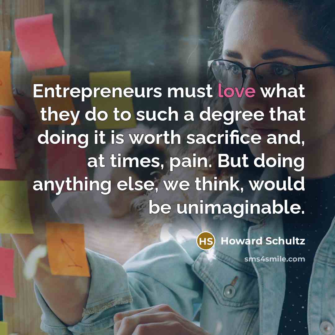 “Entrepreneurs must love what they do to such a degree…” quote by Howard Schultz