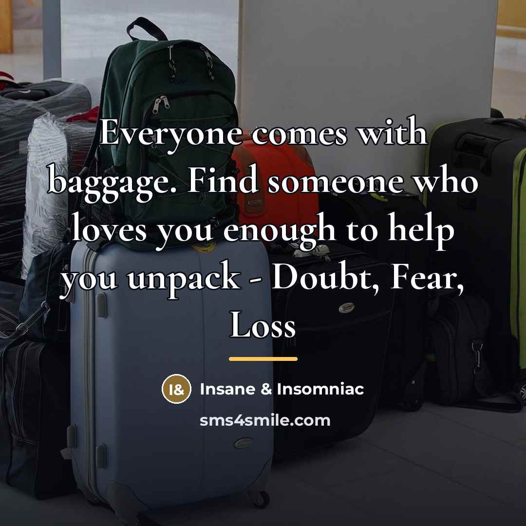 “Everyone comes with baggage. Find someone who loves you enough…” quote by Insane & Insomniac