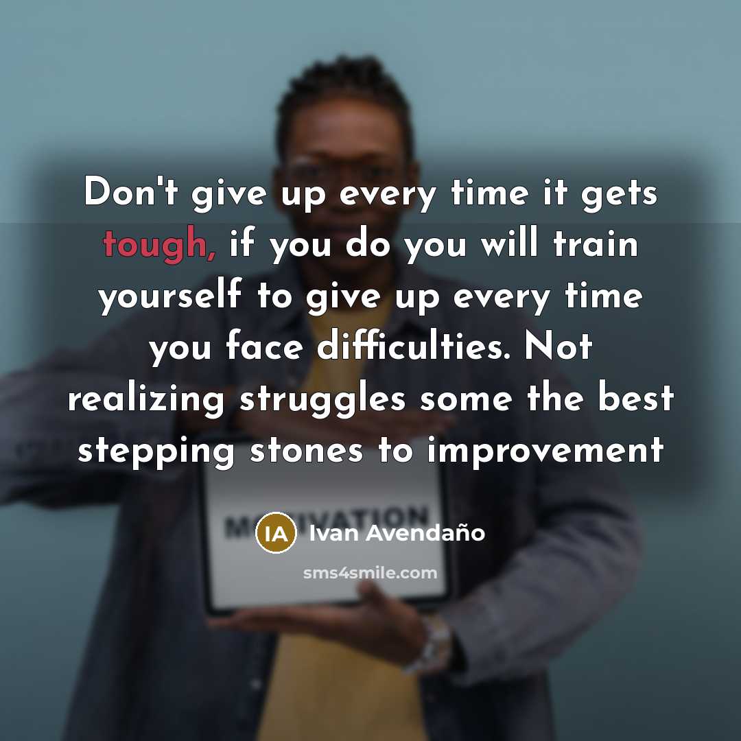 “Don't give up every time it gets tough, if you…” quote by Ivan Avendano