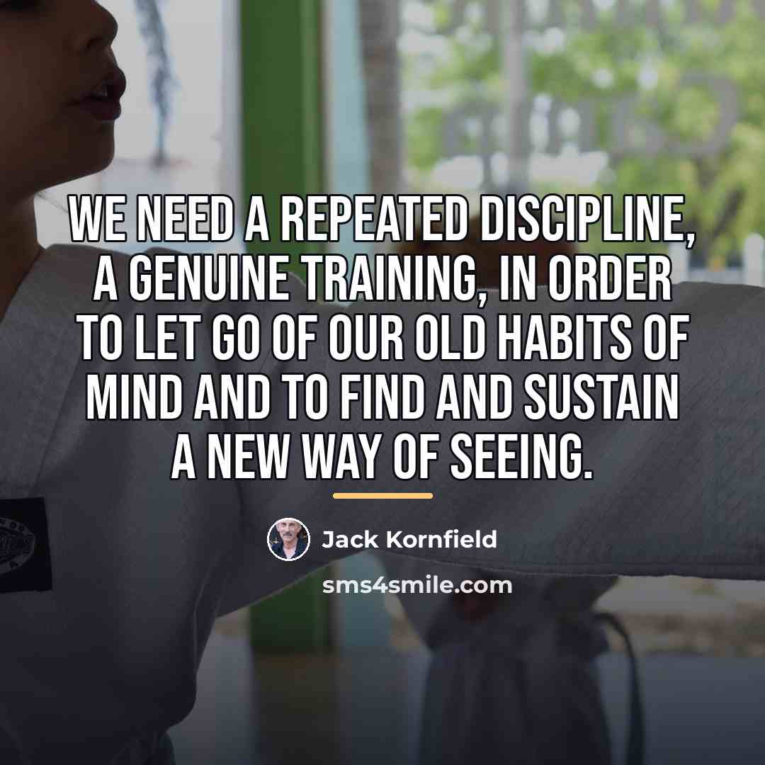 “We need a repeated discipline, a genuine training, in order…” quote by Jack Kornfield
