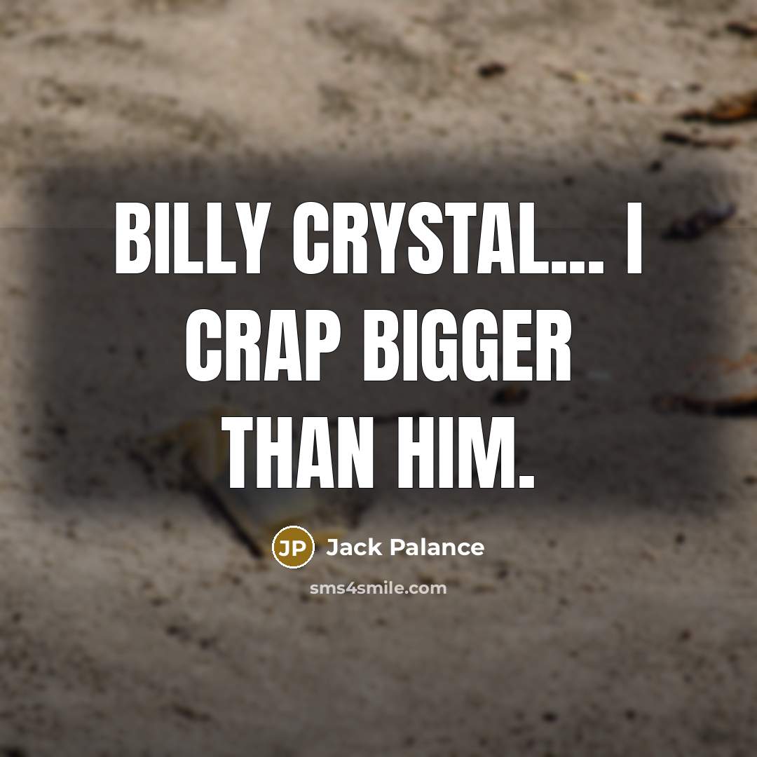 “Billy Crystal... I crap bigger than him.…” quote by Jack Palance