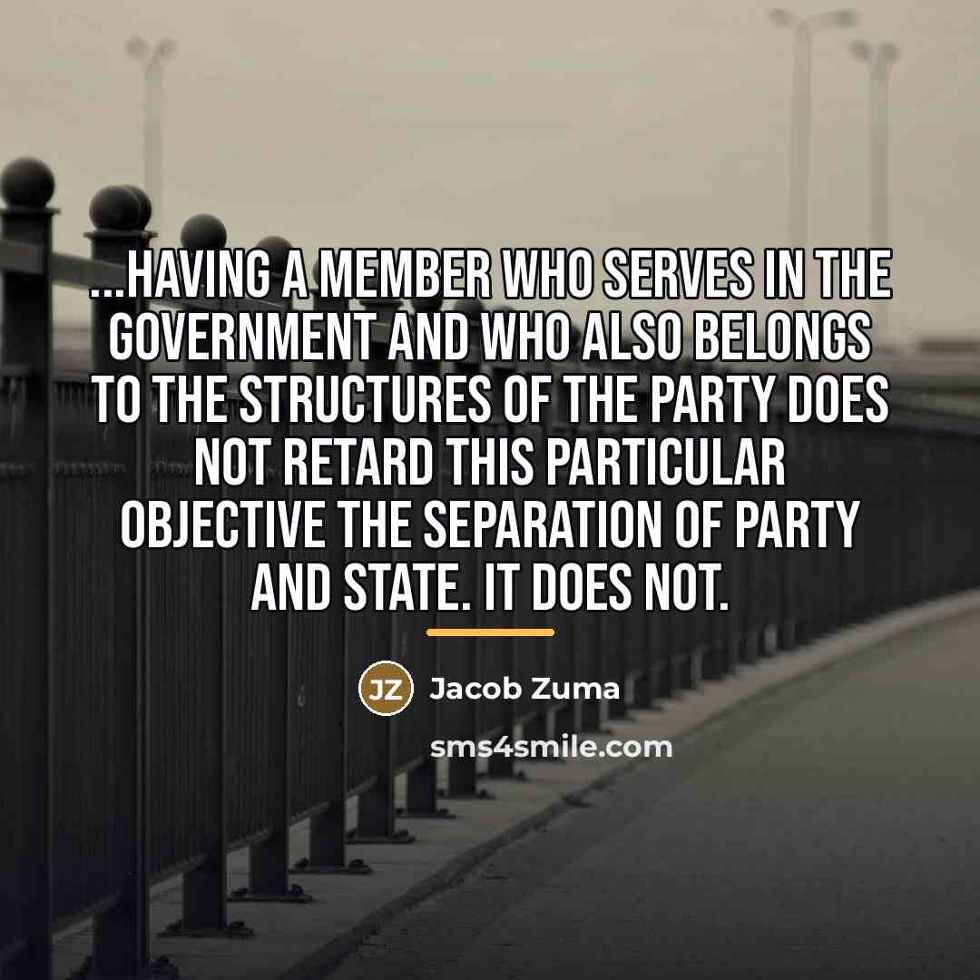 “...having a member who serves in the Government and who…” quote by Jacob Zuma