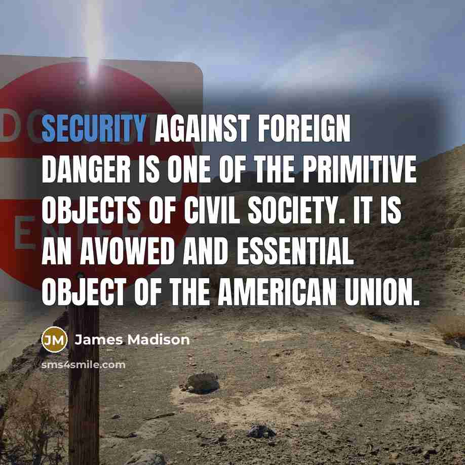 “Security against foreign danger is one of the primitive objects…” quote by James Madison