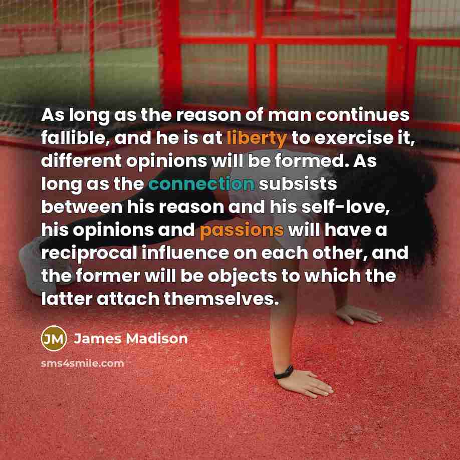 “As long as the reason of man continues fallible, and…” quote by James Madison