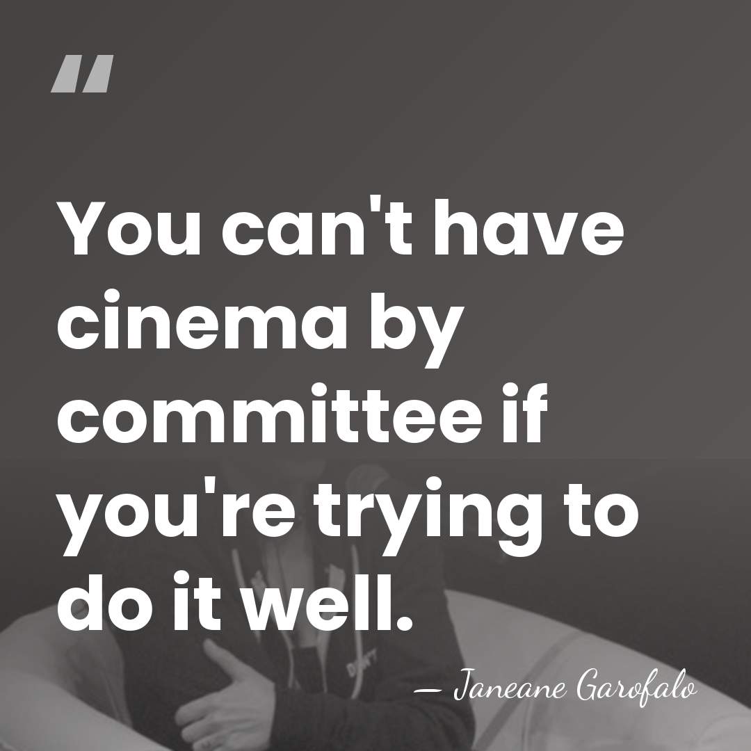 You can't have cinema by committee if you're trying to do it&hellip; - Janeane Garofalo