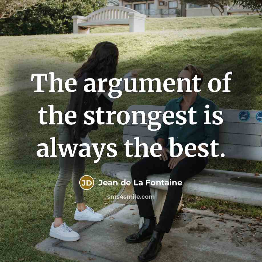 “The argument of the strongest is always the best.…” quote by Jean de La Fontaine