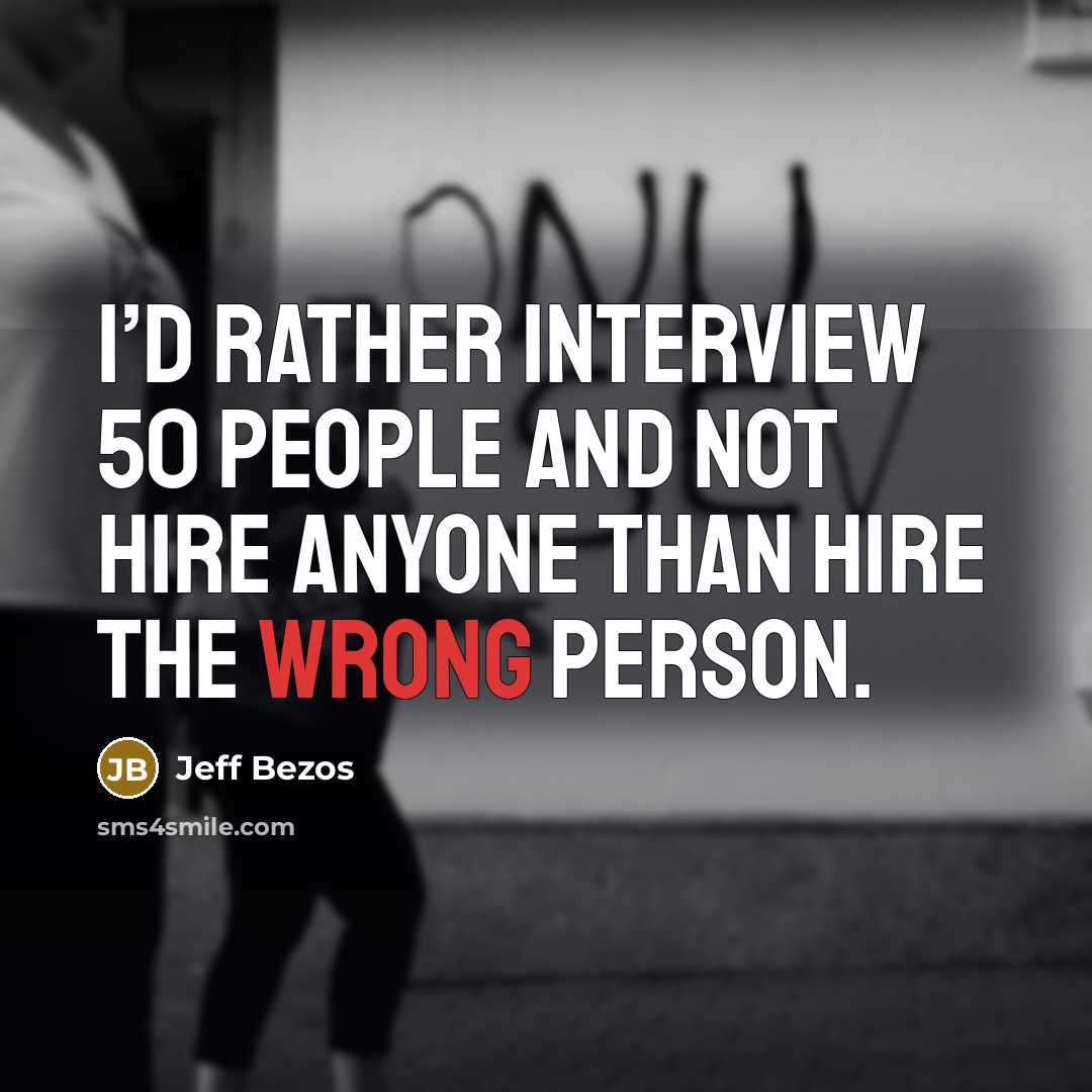 “I’d rather interview 50 people and not hire anyone than…” quote by Jeff Bezos