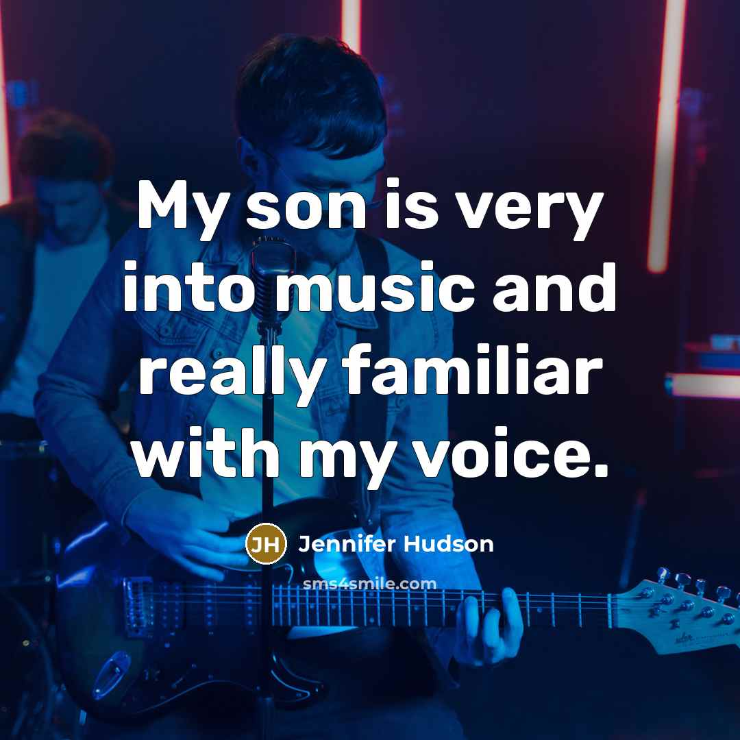 “My son is very into music and really familiar with…” quote by Jennifer Hudson