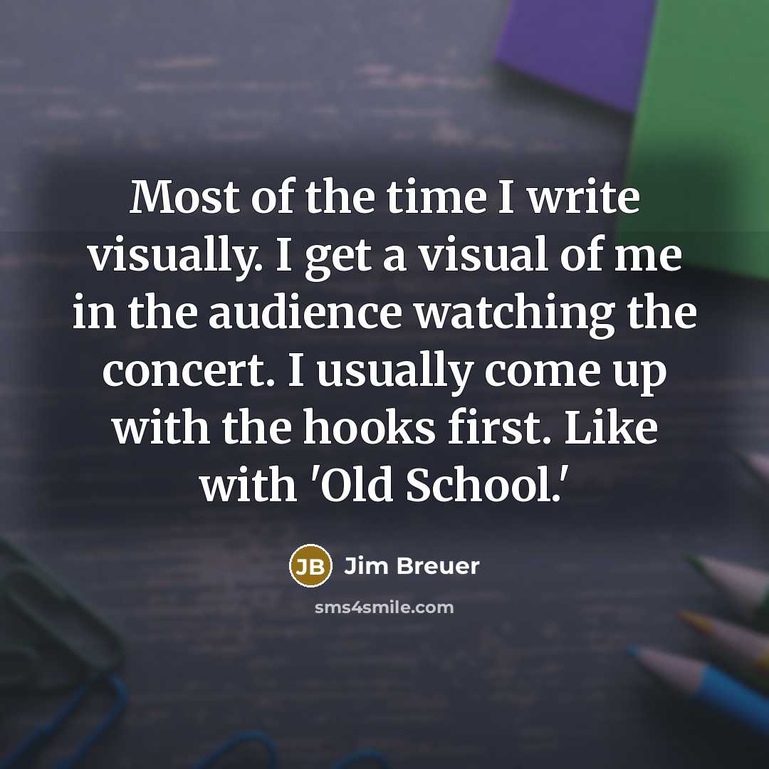 “Most of the time I write visually. I get a…” quote by Jim Breuer
