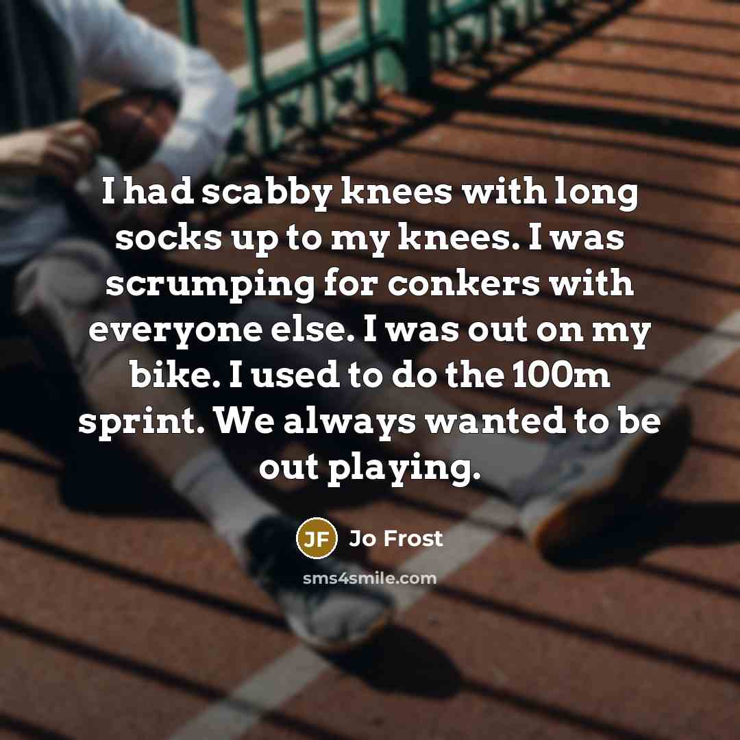 “I had scabby knees with long socks up to my…” quote by Jo Frost