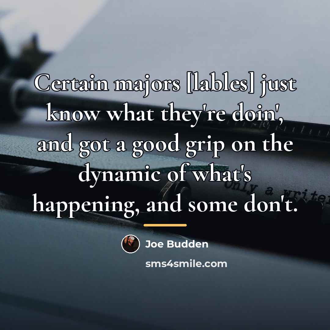 “Certain majors [lables] just know what they're doin', and got…” quote by Joe Budden