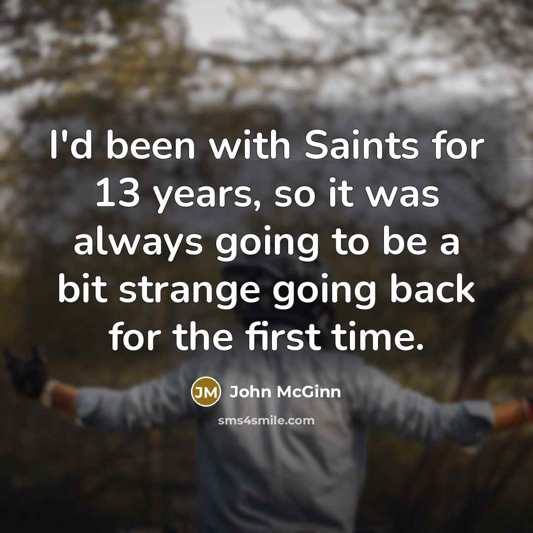 “I'd been with Saints for 13 years, so it was…” quote by John McGinn