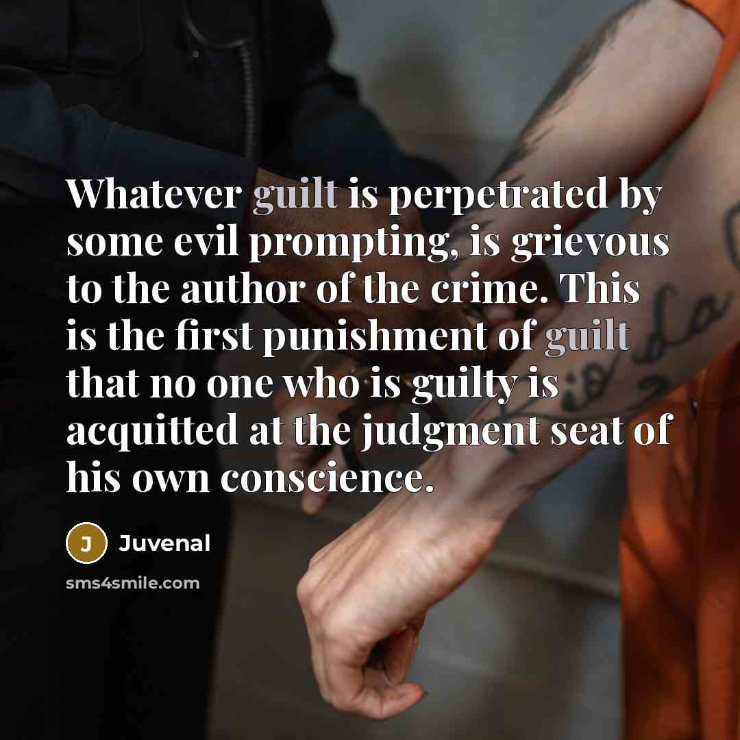 “Whatever guilt is perpetrated by some evil prompting, is grievous…” quote by Juvenal
