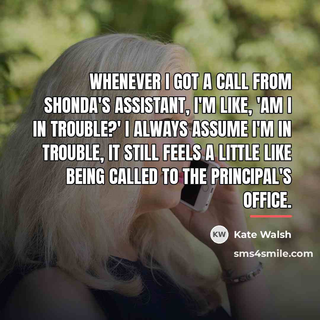 “Whenever I got a call from Shonda's assistant, I'm like,…” quote by Kate Walsh