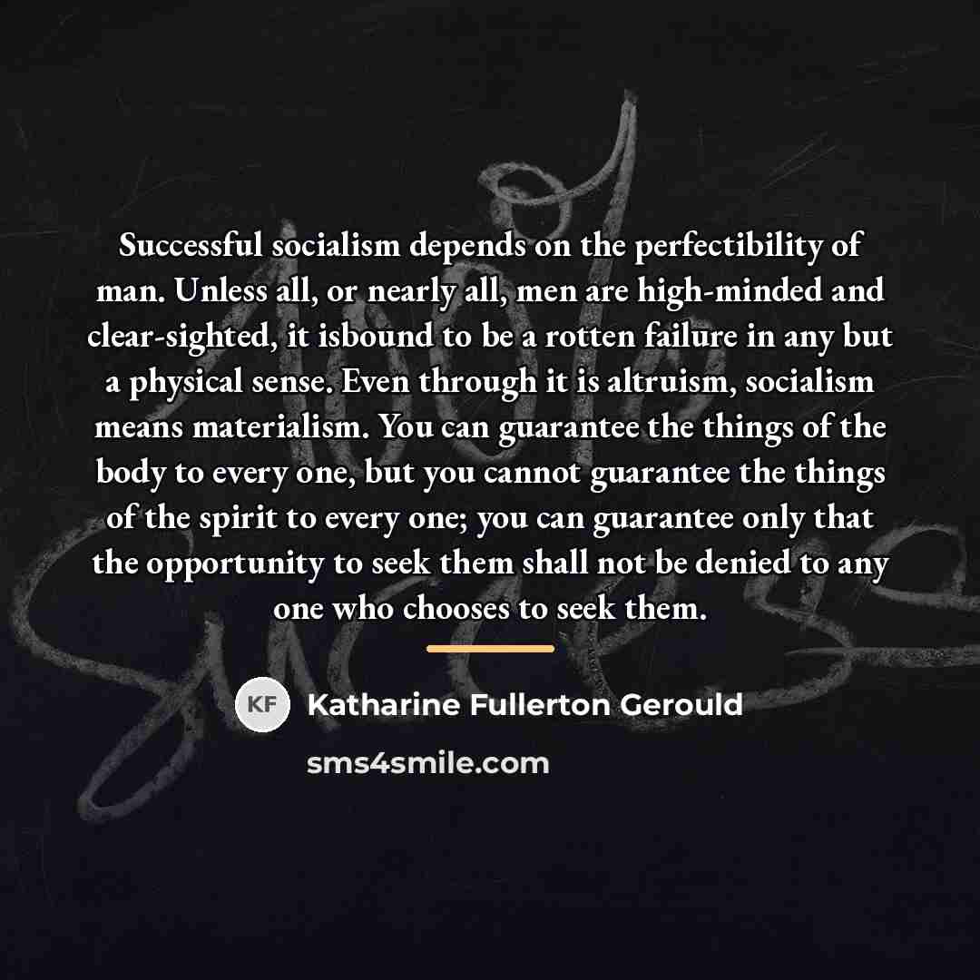 “Successful socialism depends on the perfectibility of man. Unless all,…” quote by Katharine Fullerton Gerould