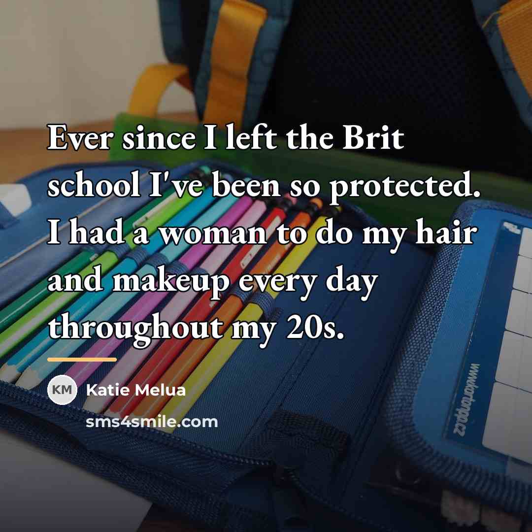 “Ever since I left the Brit school I've been so…” quote by Katie Melua