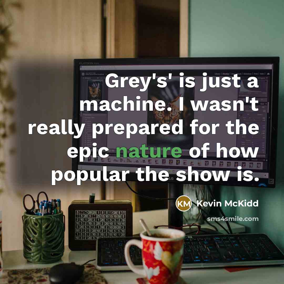 “Grey's' is just a machine. I wasn't really prepared for…” quote by Kevin McKidd