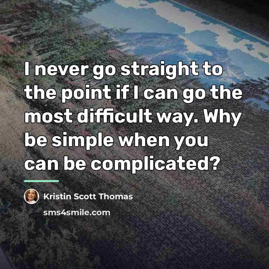 “I never go straight to the point if I can…” quote by Kristin Scott Thomas