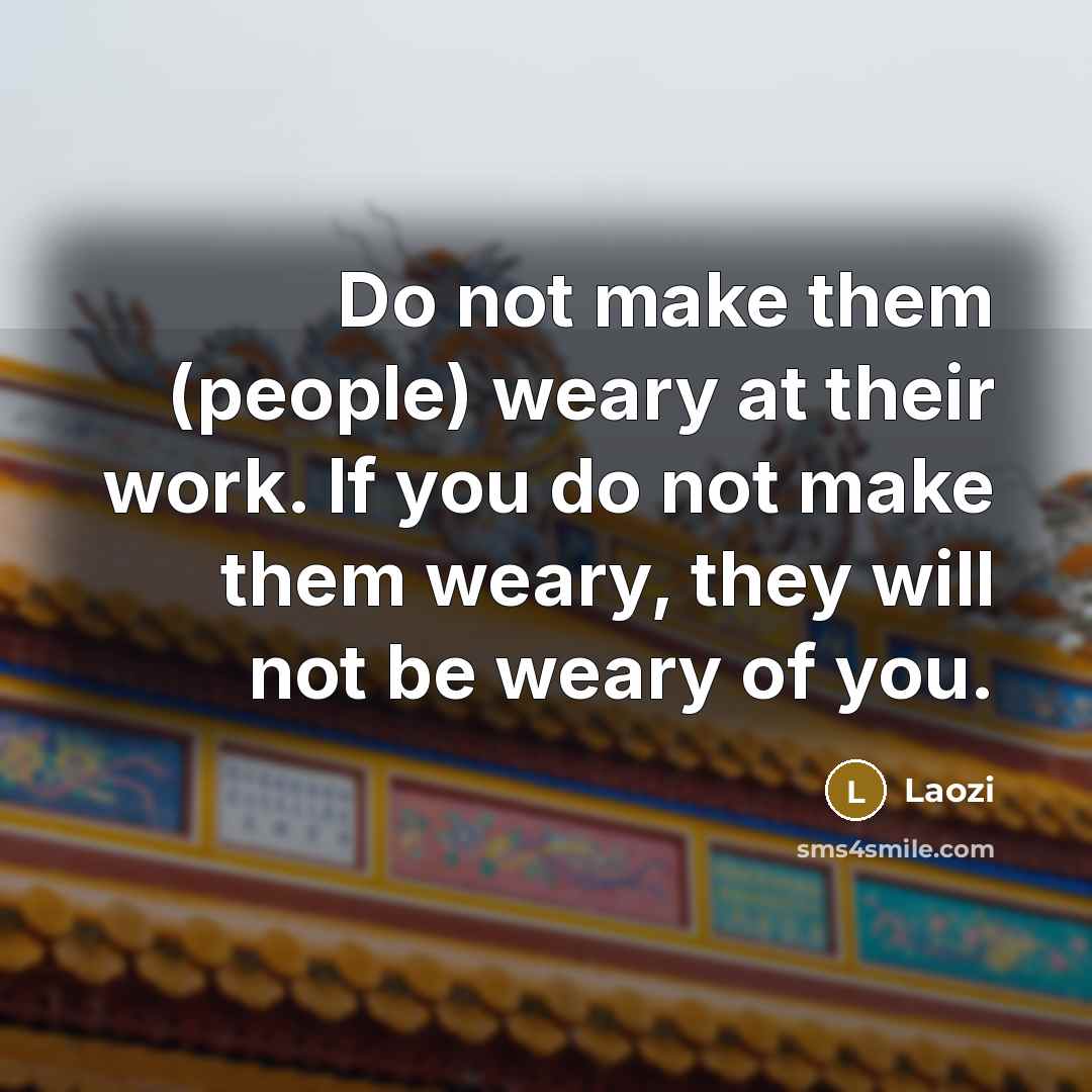 “Do not make them (people) weary at their work. If…” quote by Laozi