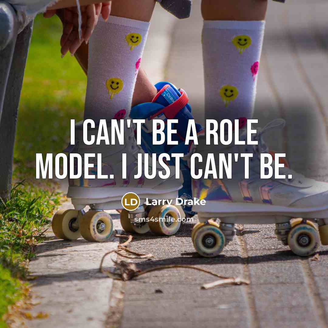 “I can't be a role model. I just can't be.…” quote by Larry Drake