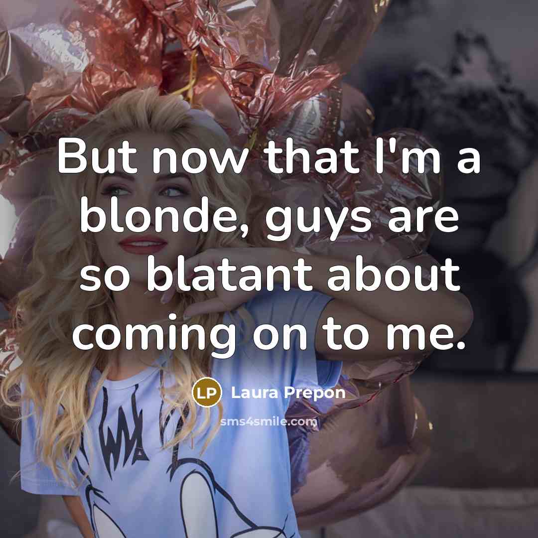 “But now that I'm a blonde, guys are so blatant…” quote by Laura Prepon