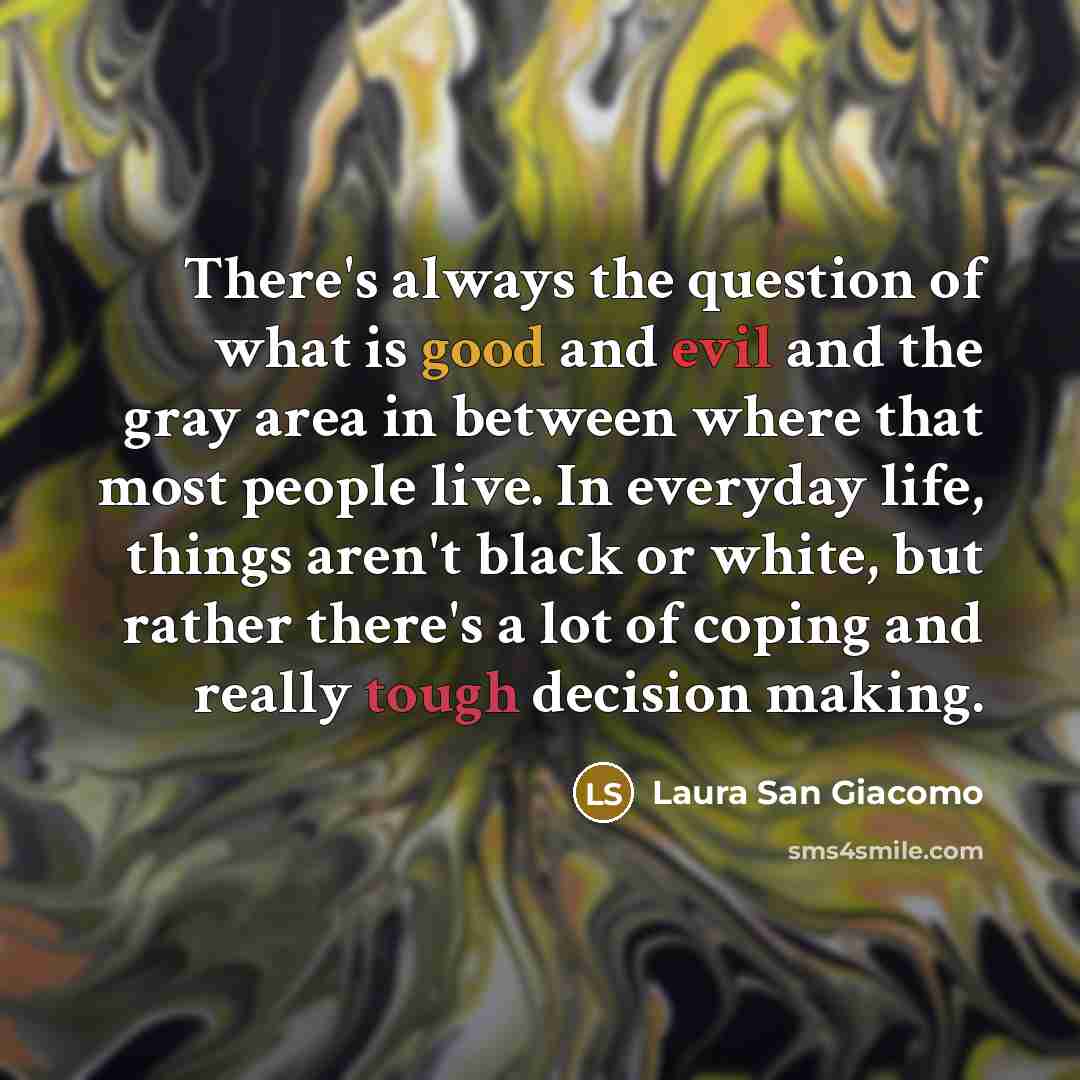 “There's always the question of what is good and evil…” quote by Laura San Giacomo
