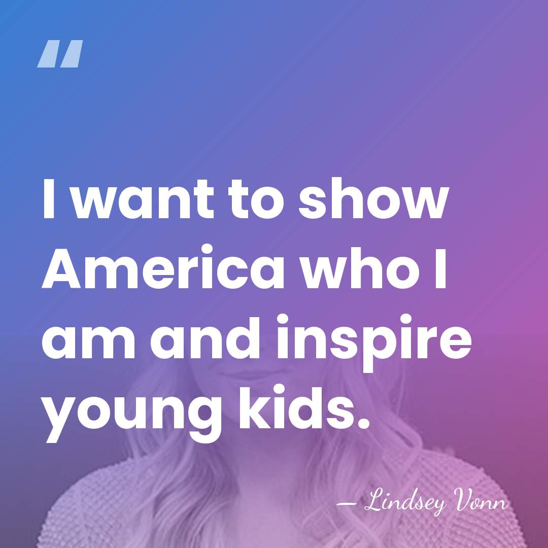 I want to show America who I am and inspire young kids. - Lindsey Vonn