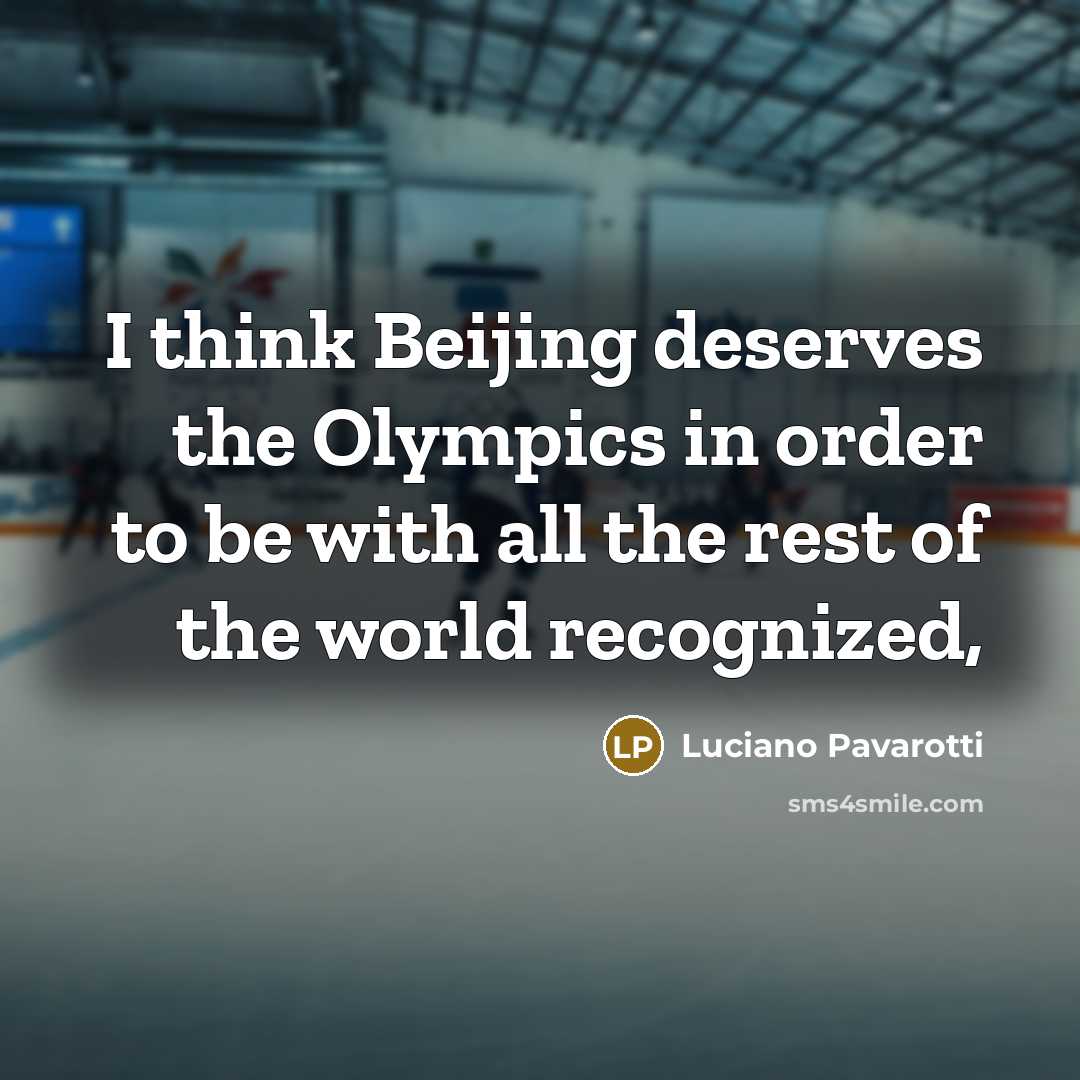 “I think Beijing deserves the Olympics in order to be…” quote by Luciano Pavarotti